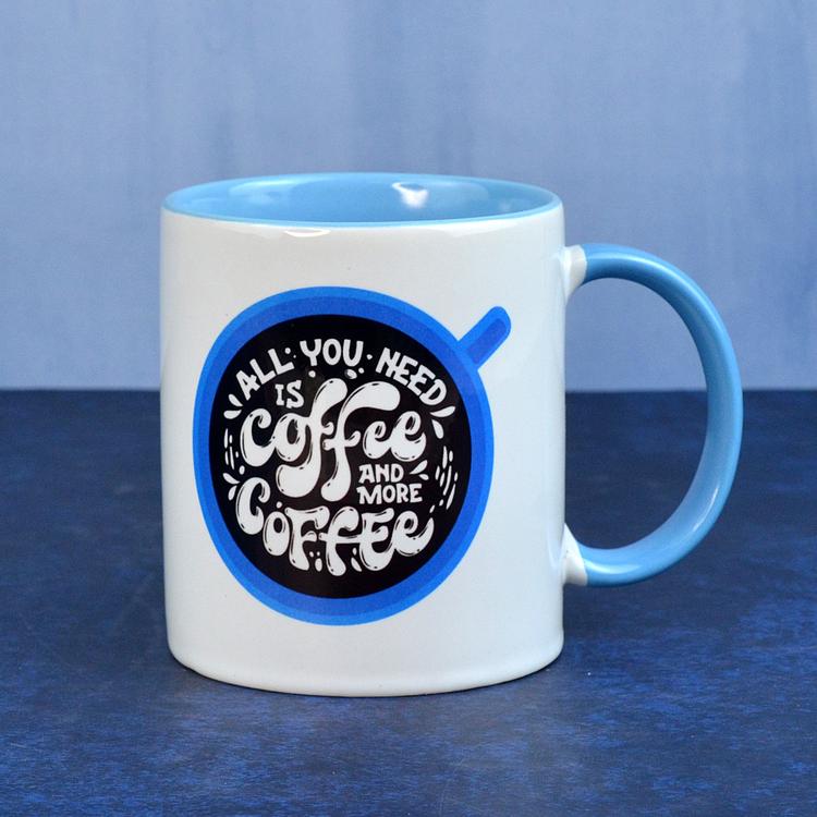 All You Need Is Coffee Mug