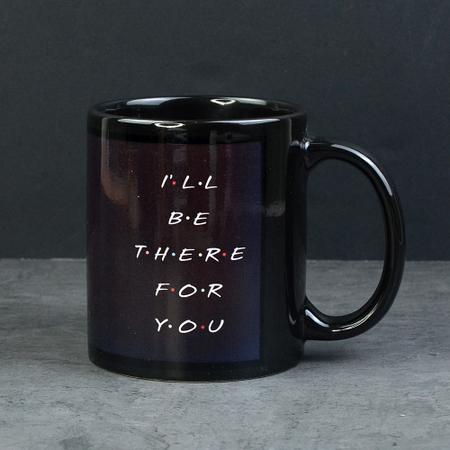 I'll Be There for You Mug