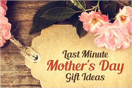 Best Last Minute Gift Ideas for Mother's Day