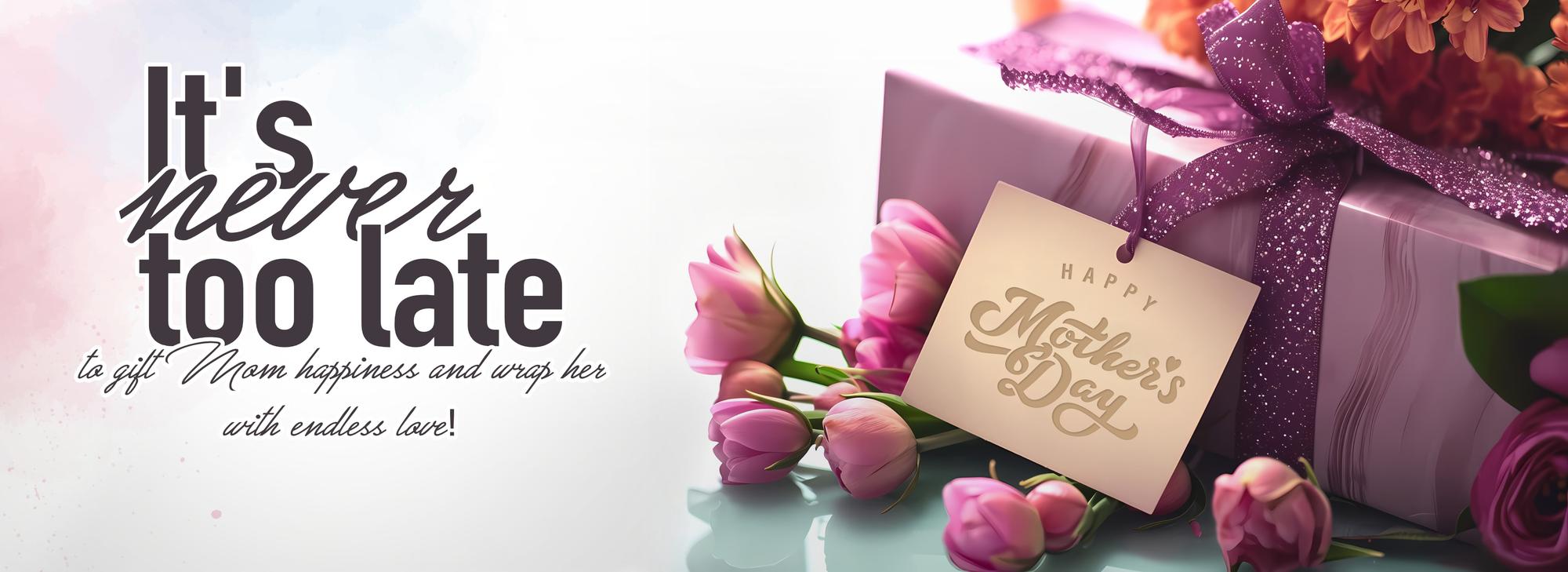 It's never too late to gift mom happiness and wrap her with endless love