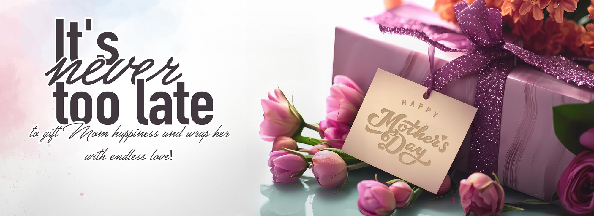 It's never too late to gift mom happiness and wrap her with endless love
